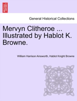 Mervyn Clitheroe ... Illustrated by Hablot K. Browne.