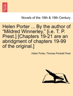 Helen Porter ... by the Author of Mildred Winnerley, [I.E. T. P. Prest.] [Chapters 19-21 Are an Abridgment of Chapters 19-99 of the Original.]