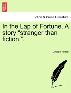 In the Lap of Fortune. a Story "Stranger Than Fiction.."