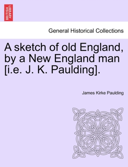 sketch of old England, by a New England man [i.e. J. K. Paulding].