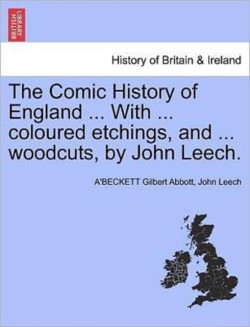 Comic History of England ... With ... coloured etchings, and ... woodcuts, by John Leech.