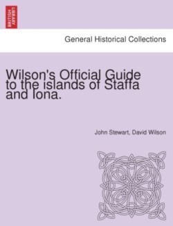 Wilson's Official Guide to the Islands of Staffa and Iona.