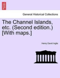 Channel Islands, Etc. (Second Edition.) [With Maps.] Fourth Edition