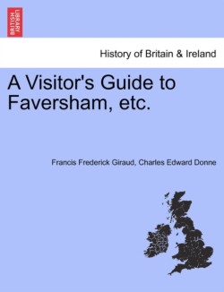 Visitor's Guide to Faversham, Etc.