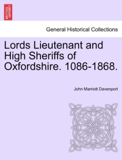 Lords Lieutenant and High Sheriffs of Oxfordshire. 1086-1868.