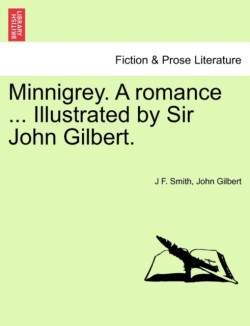 Minnigrey. a Romance ... Illustrated by Sir John Gilbert.