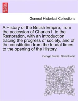 History of the British Empire, from the accession of Charles I. to the Restoration, with an introduction tracing the progress of society, and of the constitution from the feudal times to the opening of the History. VOL.II