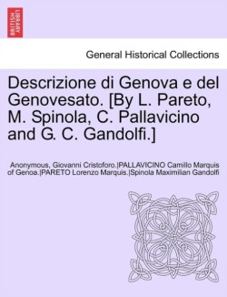 Descrizione Di Genova E del Genovesato. [By L. Pareto, M. Spinola, C. Pallavicino and G. C. Gandolfi.] Volume II