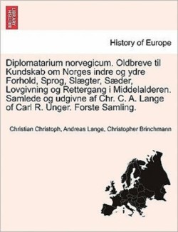 Diplomatarium norvegicum. Oldbreve til Kundskab om Norges indre og ydre Forhold, Sprog, Slægter, Sæder, Lovgivning og Rettergang i Middelalderen. Samlede og udgivne af Chr. C. A. Lange of Carl R. Unger. Forste Samling. Forste Samling