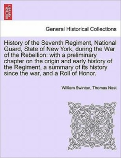 History of the Seventh Regiment, National Guard, State of New York, during the War of the Rebellion