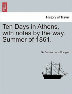 Ten Days in Athens, with Notes by the Way. Summer of 1861.