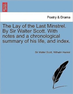 Lay of the Last Minstrel. by Sir Walter Scott. with Notes and a Chronological Summary of His Life, and Index.