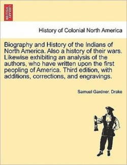 Biography and History of the Indians of North America. Also a history of their wars. Likewise exhibiting an analysis of the authors, who have written upon the first peopling of America. Third edition, with additions, corrections... EIGHTH EDITION