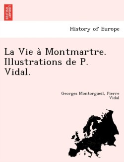 Vie a Montmartre. Illustrations de P. Vidal.