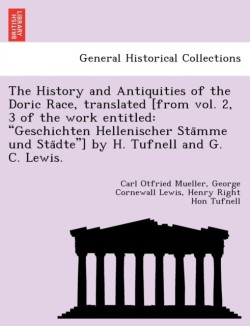 History and Antiquities of the Doric Race, translated [from vol. 2, 3 of the work entitled