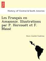 Les Franc&#807;ais en Amazonie. Illustrations par P. Hercoue&#776;t et F. Masse&#769;