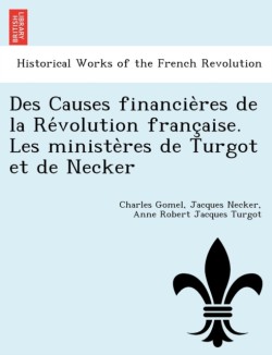 Des Causes financières de la Révolution française. Les ministères de Turgot et de Necker