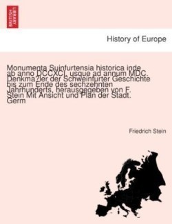 Monumenta Suinfurtensia historica inde ab anno DCCXCI. usque ad annum MDC. Denkmäler der Schweinfurter Geschichte bis zum Ende des sechzehnten Jahrhunderts, herausgegeben von F. Stein Mit Ansicht und Plan der Stadt. Germ