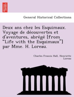 Deux ANS Chez Les Esquimaux. Voyage de de Couvertes Et D'Aventures, Abre GE [From "Life with the Esquimaux"] Par Mme. H. Loreau.