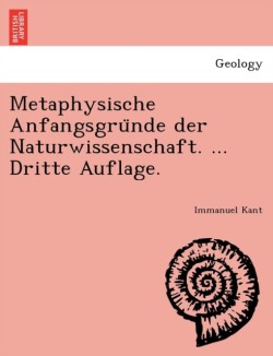 Metaphysische Anfangsgru Nde Der Naturwissenschaft. ... Dritte Auflage.