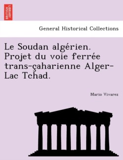 Soudan Alge Rien. Projet Du Voie Ferre E Trans-C Aharienne Alger-Lac Tchad.