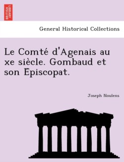 Comte D'Agenais Au Xe Sie Cle. Gombaud Et Son E Piscopat.