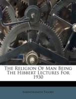 Religion of Man Being the Hibbert Lectures for 1930