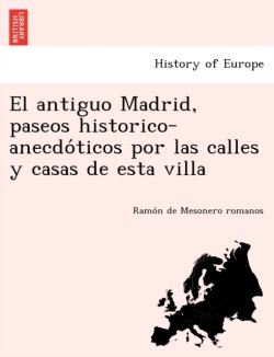 antiguo Madrid, paseos historico-anecdóticos por las calles y casas de esta villa