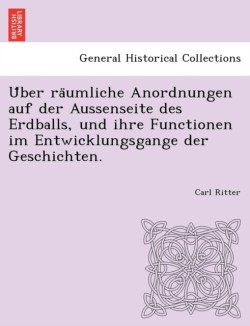 Über räumliche Anordnungen auf der Aussenseite des Erdballs, und ihre Functionen im Entwicklungsgange der Geschichten.