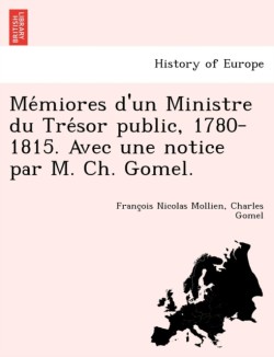 Mémiores d'un Ministre du Trésor public, 1780-1815. Avec une notice par M. Ch. Gomel.