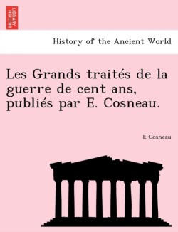 Les Grands traités de la guerre de cent ans, publiés par E. Cosneau.