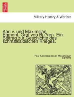 Karl v. und Maximilian Egmont, Graf von Bu&#776;ren. Ein Beitrag zur Geschichte des schmalkaldischen Krieges.