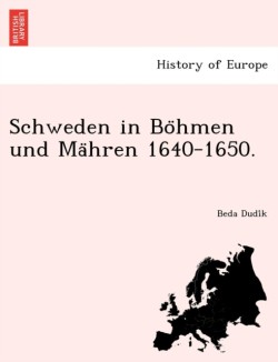 Schweden in Bo Hmen Und Ma Hren 1640-1650.