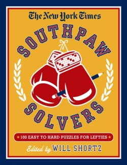 New York Times Southpaw Solvers: 100 Easy to Hard Crossword Puzzles for Lefties