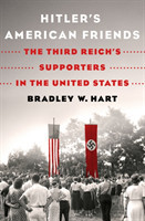 Hitler's American Friends The Third Reich's Supporters in the United States