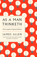 As a Man Thinketh: The Complete Original Edition