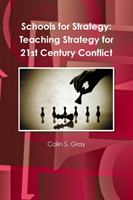 Schools for Strategy: Teaching Strategy for 21st Century Conflict