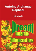 Dream Under the Influence of Love (a Novel)