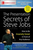 Presentation Secrets of Steve Jobs: How to Be Insanely Great in Front of Any Audience