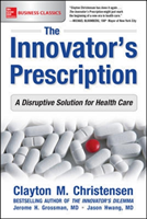 Innovator's Prescription: A Disruptive Solution for Health Care