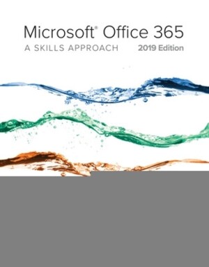 Microsoft Office 365: A Skills Approach, 2019 Edition