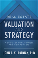 Real Estate Valuation and Strategy: A Guide for Family Offices and Their Advisors