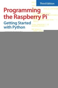 Programming the Raspberry Pi, Third Edition: Getting Started with Python