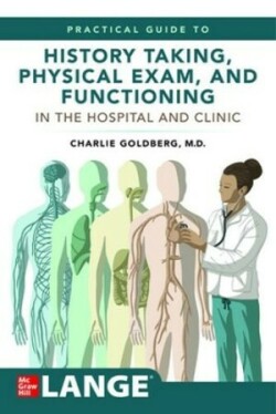 Lange's Practical Guide to History Taking, Physical Exam, and Functioning in the Hospital and Clinic