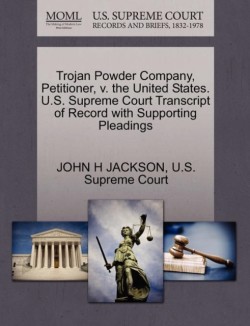 Trojan Powder Company, Petitioner, V. the United States. U.S. Supreme Court Transcript of Record with Supporting Pleadings