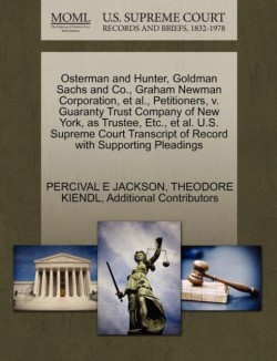 Osterman and Hunter, Goldman Sachs and Co., Graham Newman Corporation, et al., Petitioners, V. Guaranty Trust Company of New York, as Trustee, Etc., et al. U.S. Supreme Court Transcript of Record with Supporting Pleadings