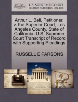 Arthur L. Bell, Petitioner, V. the Superior Court, Los Angeles County, State of California. U.S. Supreme Court Transcript of Record with Supporting Pleadings