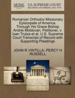 Romanian Orthodox Missionary Episcopate of America, Through His Grace Bishop Andrei Moldovan, Petitioner, V. Ioan Trutza et al. U.S. Supreme Court Transcript of Record with Supporting Pleadings