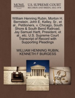 William Henning Rubin, Morton H. Bernstein, John E. Kelley, Sr., et al., Petitioners, V. Chicago, South Shore & South Bend Railroad, Jay Samuel Hartt, President, et al., Etc. U.S. Supreme Court Transcript of Record with Supporting Pleadings