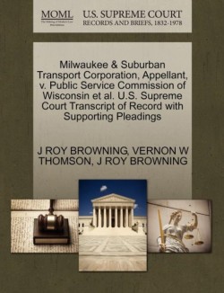 Milwaukee & Suburban Transport Corporation, Appellant, V. Public Service Commission of Wisconsin et al. U.S. Supreme Court Transcript of Record with Supporting Pleadings